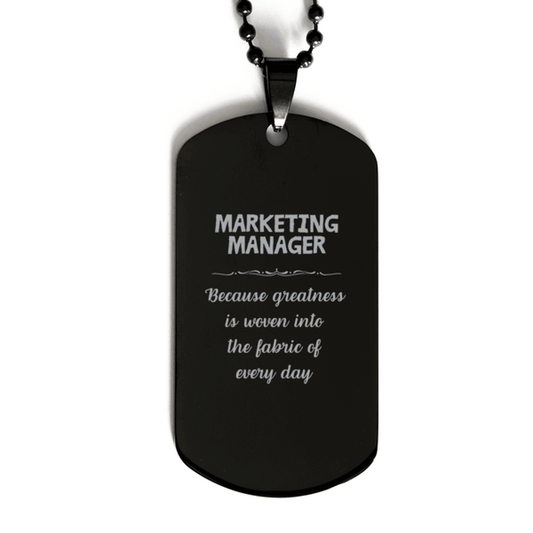 Sarcastic Marketing Manager Black Dog Tag Gifts, Christmas Holiday Gifts for Marketing Manager Birthday, Marketing Manager: Because greatness is woven into the fabric of every day, Coworkers, Friends - Mallard Moon Gift Shop