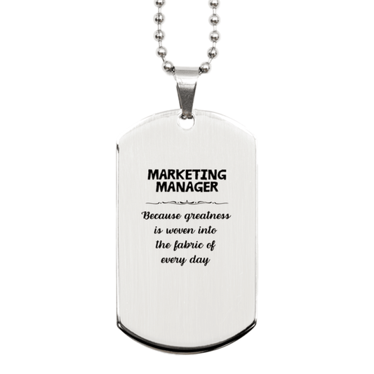 Sarcastic Marketing Manager Silver Dog Tag Gifts, Christmas Holiday Gifts for Marketing Manager Birthday, Marketing Manager: Because greatness is woven into the fabric of every day, Coworkers, Friends - Mallard Moon Gift Shop
