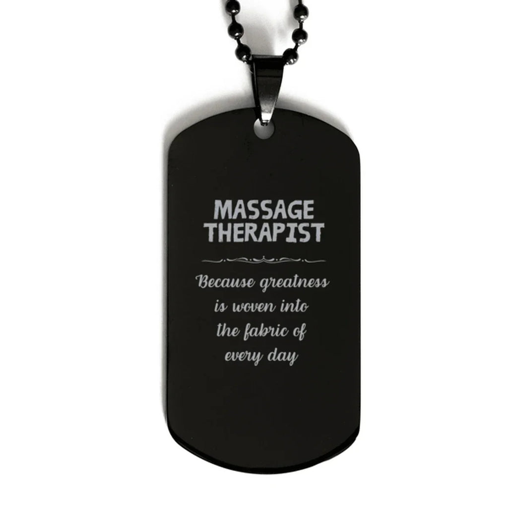 Sarcastic Massage Therapist Black Dog Tag Gifts, Christmas Holiday Gifts for Massage Therapist Birthday, Massage Therapist: Because greatness is woven