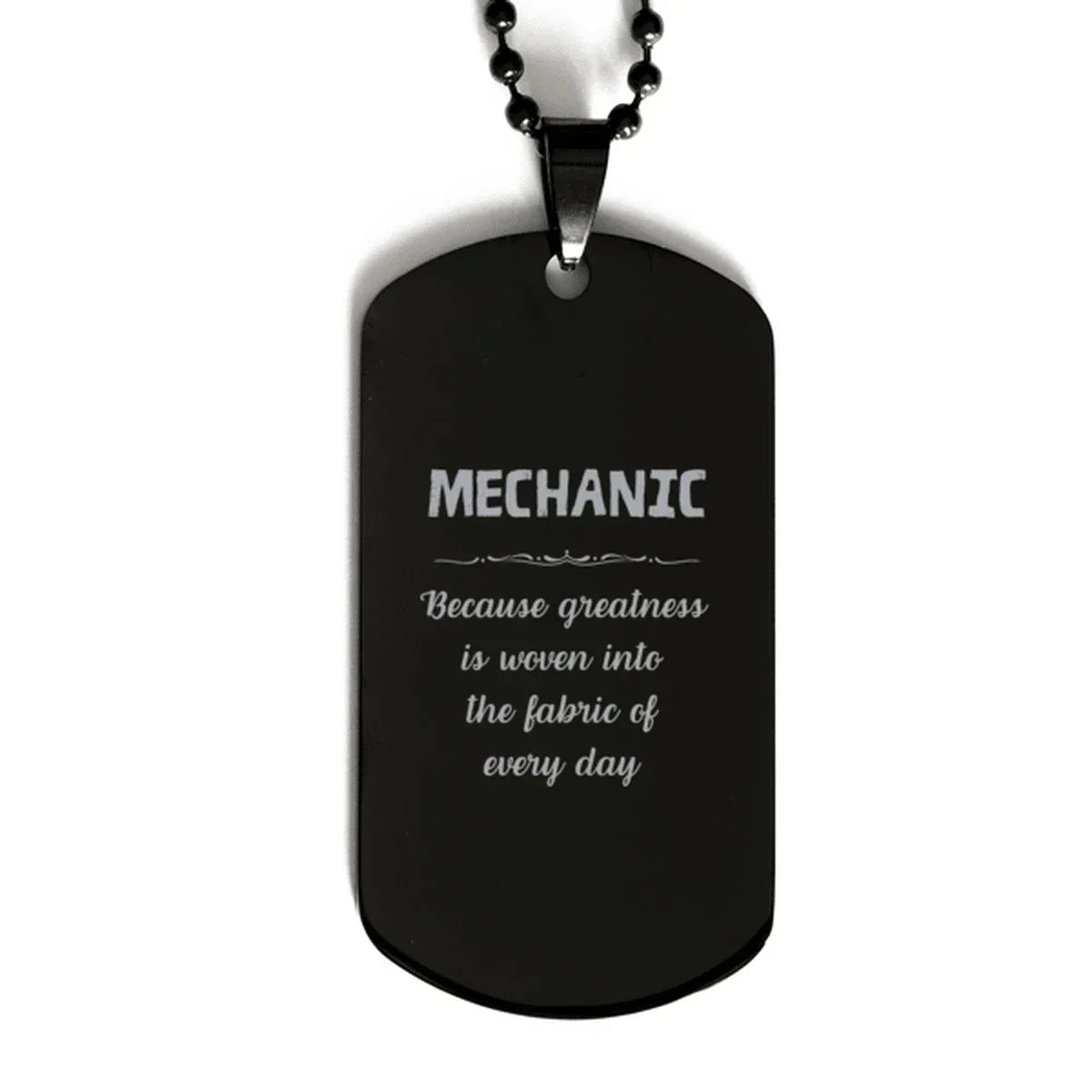 Sarcastic Mechanic Black Dog Tag Gifts, Christmas Holiday Gifts for Mechanic Birthday, Mechanic: Because greatness is woven