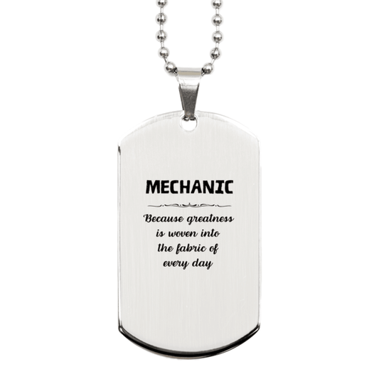 Sarcastic Mechanic Silver Dog Tag Gifts, Christmas Holiday Gifts for Mechanic Birthday, Mechanic: Because greatness is woven into the fabric of every day, Coworkers, Friends - Mallard Moon Gift Shop