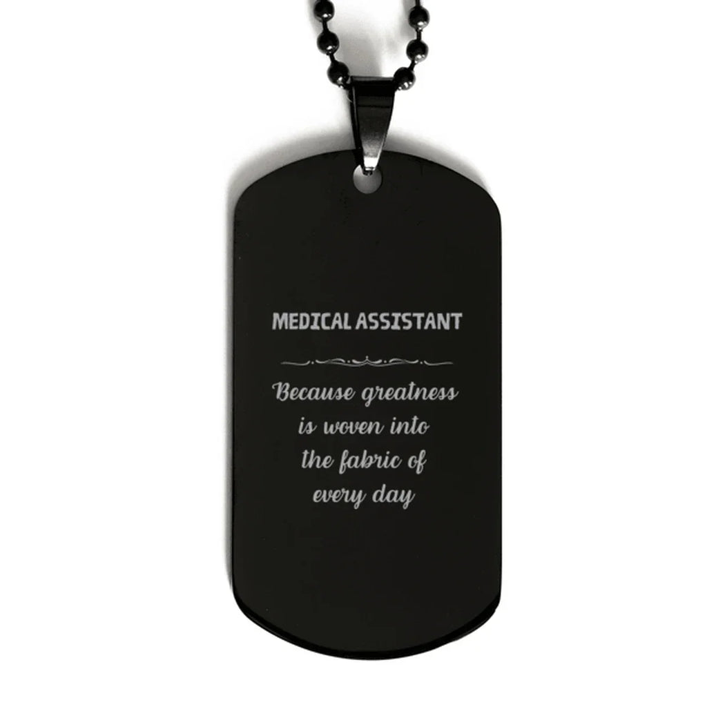 Sarcastic Medical Assistant Black Dog Tag Gifts, Christmas Holiday Gifts for Medical Assistant Birthday, Medical Assistant: Because greatness is woven