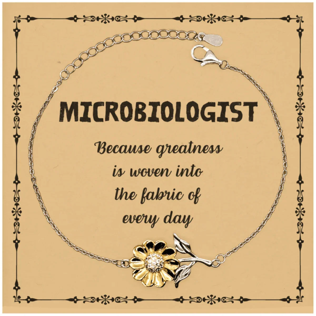 Sarcastic Microbiologist Sunflower Bracelet Gifts, Christmas Holiday Gifts for Microbiologist Birthday Message Card, Microbiologist: Because greatness is woven into the fabric
