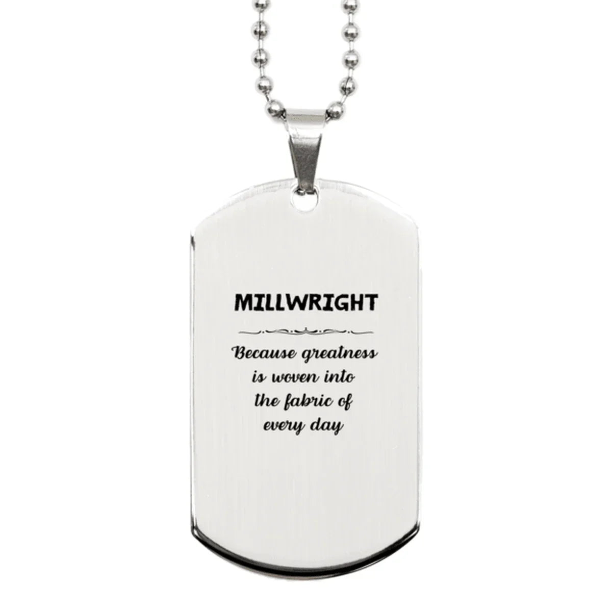 Sarcastic Millwright Silver Dog Tag Gifts, Christmas Holiday Gifts for Millwright Birthday, Millwright: Because greatness is woven
