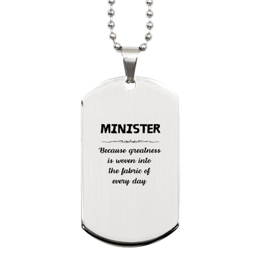 Sarcastic Minister Silver Dog Tag Gifts, Christmas Holiday Gifts for Minister Birthday, Minister: Because greatness is woven into the fabric of every day, Coworkers, Friends - Mallard Moon Gift Shop