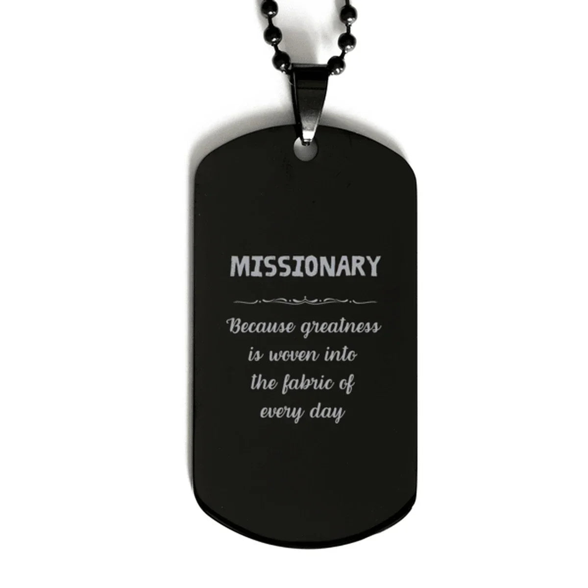 Sarcastic Missionary Black Dog Tag Gifts, Christmas Holiday Gifts for Missionary Birthday, Missionary: Because greatness is woven