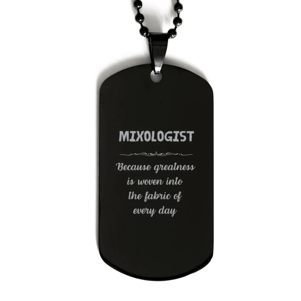 Sarcastic Mixologist Black Dog Tag Gifts, Christmas Holiday Gifts for Mixologist Birthday, Mixologist: Because greatness is woven