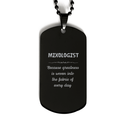 Sarcastic Mixologist Black Dog Tag Gifts, Christmas Holiday Gifts for Mixologist Birthday, Mixologist: Because greatness is woven into the fabric of every day, Coworkers, Friends - Mallard Moon Gift Shop