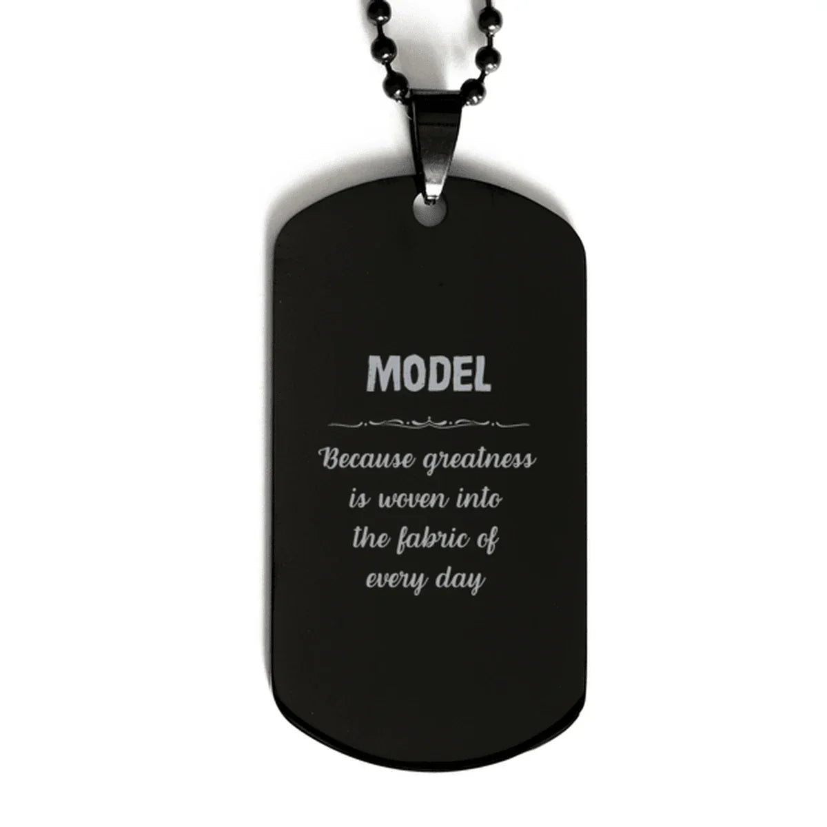 Sarcastic Model Black Dog Tag Gifts, Christmas Holiday Gifts for Model Birthday, Model: Because greatness is woven