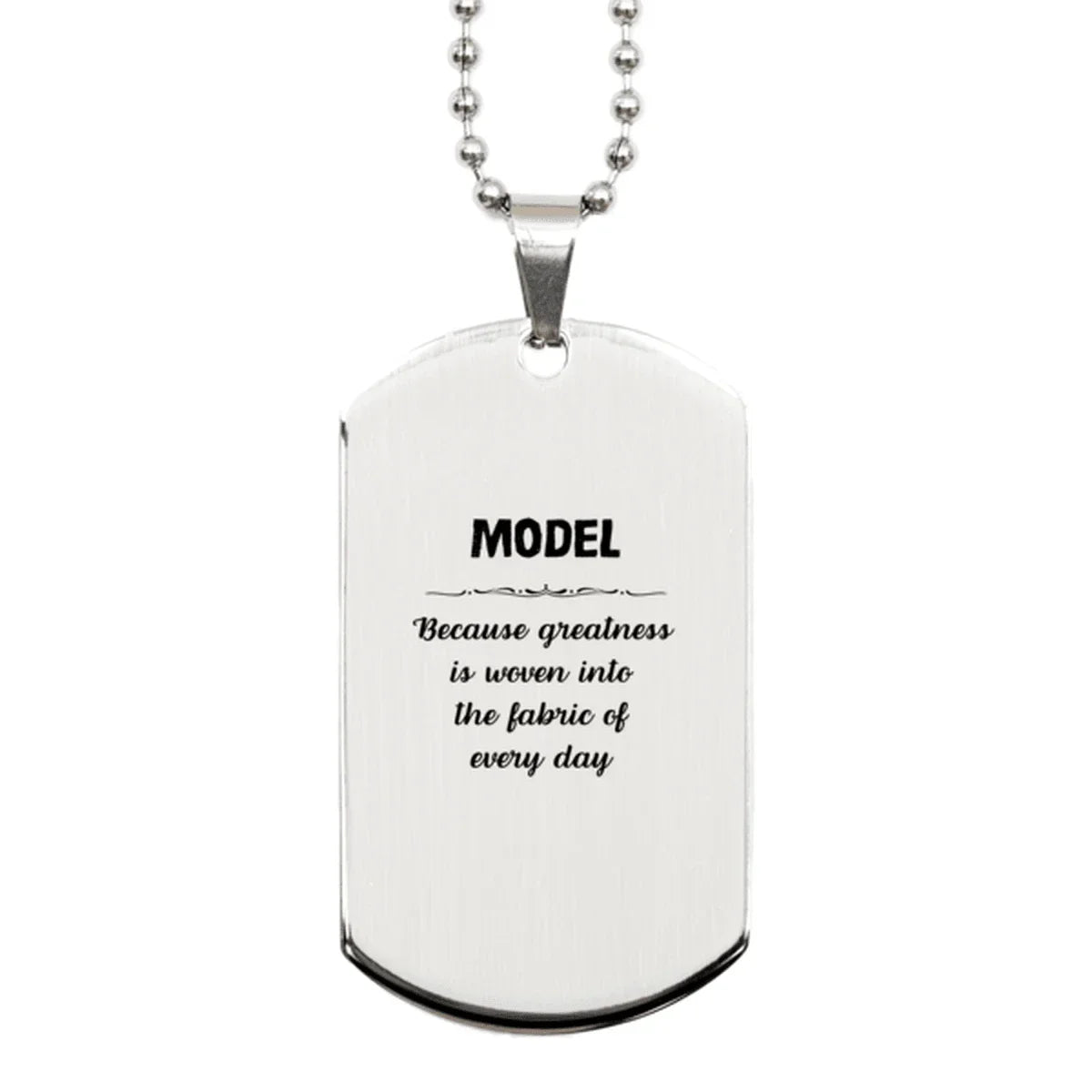Sarcastic Model Silver Dog Tag Gifts, Christmas Holiday Gifts for Model Birthday, Model: Because greatness is woven