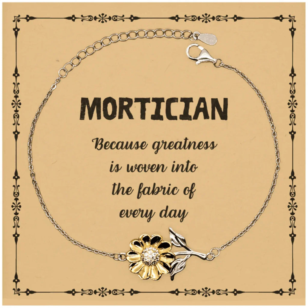 Sarcastic Mortician Sunflower Bracelet Gifts, Christmas Holiday Gifts for Mortician Birthday Message Card, Mortician: Because greatness is woven into the fabric