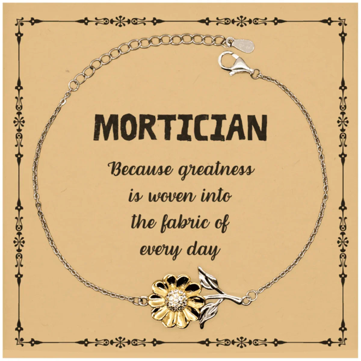 Sarcastic Mortician Sunflower Bracelet Gifts, Christmas Holiday Gifts for Mortician Birthday Message Card, Mortician: Because greatness is woven into the fabric