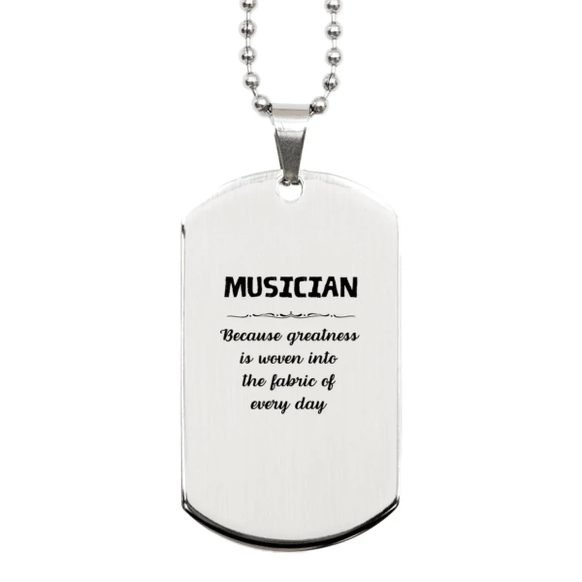 Sarcastic Musician Silver Dog Tag Gifts, Christmas Holiday Gifts for Musician Birthday, Musician: Because greatness is woven