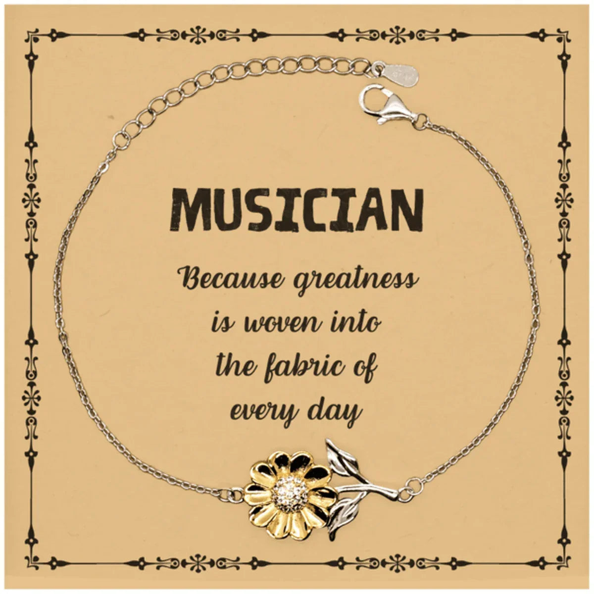 Sarcastic Musician Sunflower Bracelet Gifts, Christmas Holiday Gifts for Musician Birthday Message Card, Musician: Because greatness is woven into the fabric