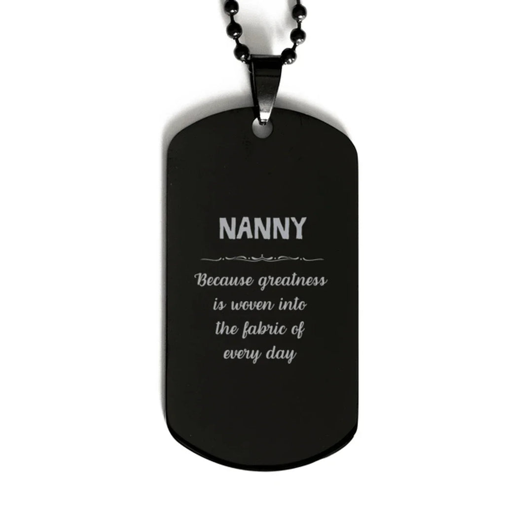 Sarcastic Nanny Black Dog Tag Gifts, Christmas Holiday Gifts for Nanny Birthday, Nanny: Because greatness is woven