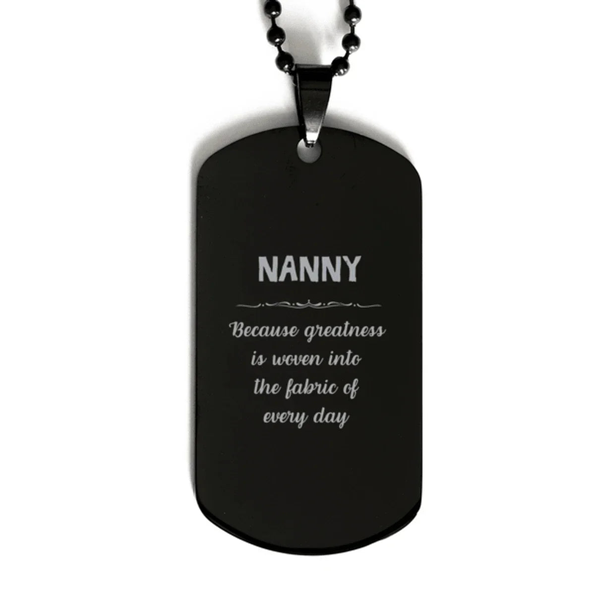 Sarcastic Nanny Black Dog Tag Gifts, Christmas Holiday Gifts for Nanny Birthday, Nanny: Because greatness is woven
