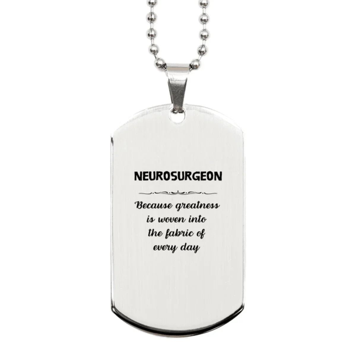 Sarcastic Neurosurgeon Silver Dog Tag Gifts, Christmas Holiday Gifts for Neurosurgeon Birthday, Neurosurgeon: Because greatness is woven