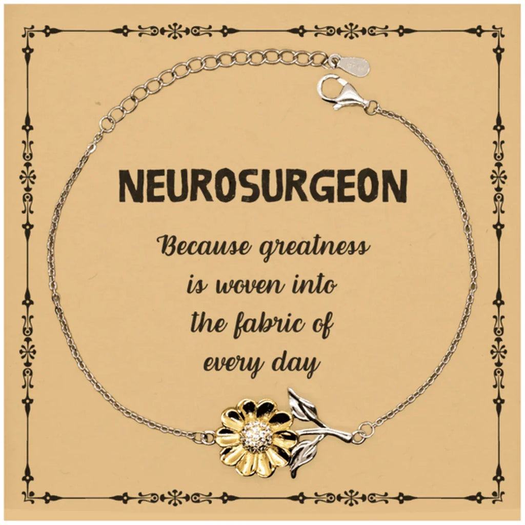 Sarcastic Neurosurgeon Sunflower Bracelet Gifts, Christmas Holiday Gifts for Neurosurgeon Birthday Message Card, Neurosurgeon: Because greatness is woven into the fabric