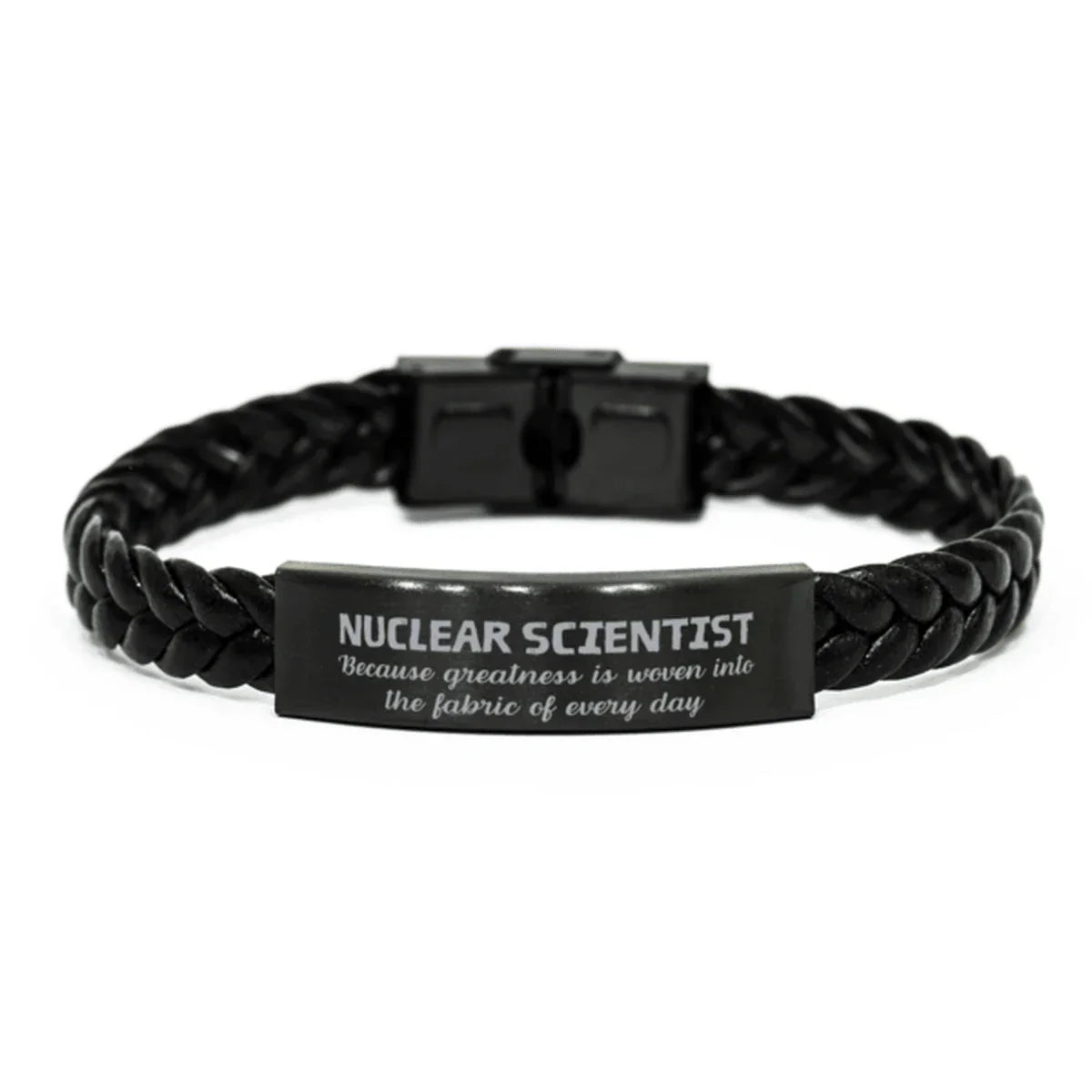 Sarcastic Nuclear Scientist Braided Leather Bracelet Gifts, Christmas Holiday Gifts for Nuclear Scientist Birthday, Nuclear Scientist: Because greatness is woven