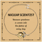 Sarcastic Nuclear Scientist Sunflower Bracelet Gifts, Christmas Holiday Gifts for Nuclear Scientist Birthday Message Card, Nuclear Scientist: Because greatness is woven into the fabric