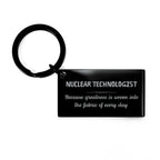Sarcastic Nuclear Technologist Keychain Gifts, Christmas Holiday Gifts for Nuclear Technologist Birthday, Nuclear Technologist: Because greatness is woven
