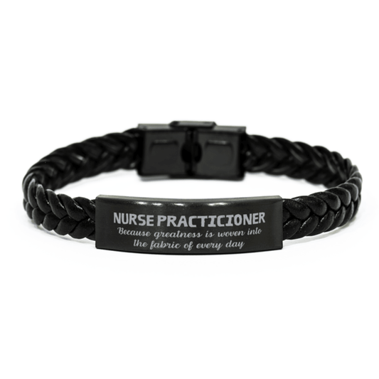 Sarcastic Nurse Practicioner Braided Leather Bracelet Gifts, Christmas Holiday Gifts for Nurse Practicioner Birthday, Nurse Practicioner: Because greatness is woven into the fabric of every day, Coworkers, Friends - Mallard Moon Gift Shop