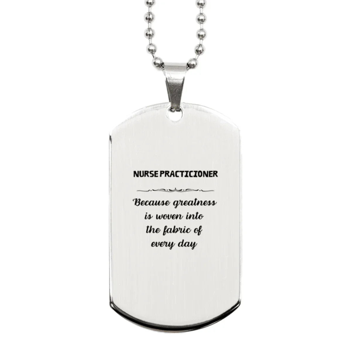 Sarcastic Nurse Practicioner Silver Dog Tag Gifts, Christmas Holiday Gifts for Nurse Practicioner Birthday, Nurse Practicioner: Because greatness is woven