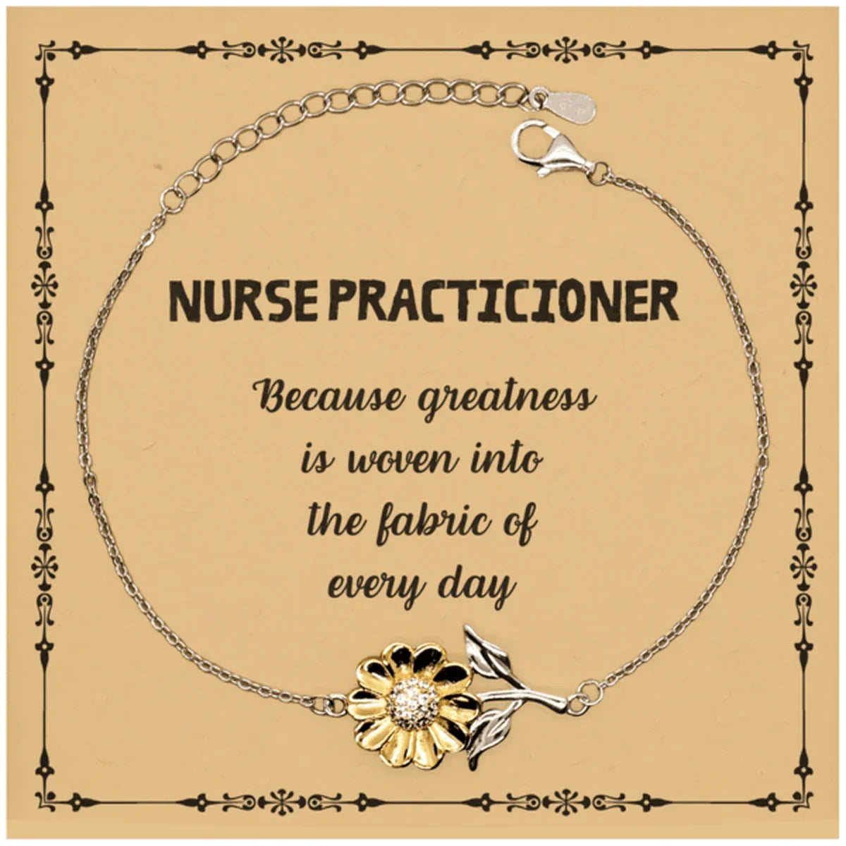 Sarcastic Nurse Practicioner Sunflower Bracelet Gifts, Christmas Holiday Gifts for Nurse Practicioner Birthday Message Card, Nurse Practicioner: Because greatness is woven into the fabric