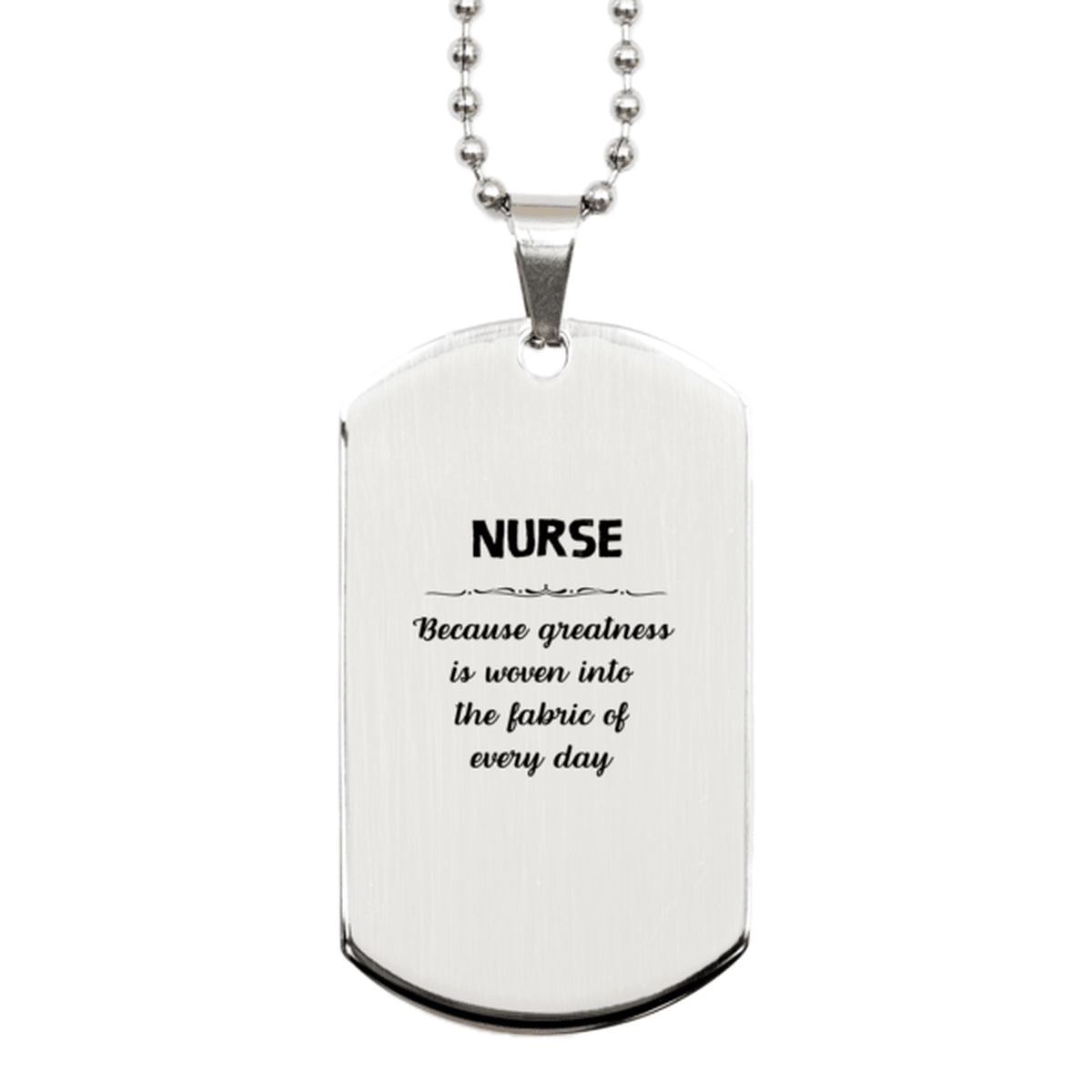 Sarcastic Nurse Silver Dog Tag Gifts, Christmas Holiday Gifts for Nurse Birthday, Nurse: Because greatness is woven into the fabric of every day, Coworkers, Friends - Mallard Moon Gift Shop