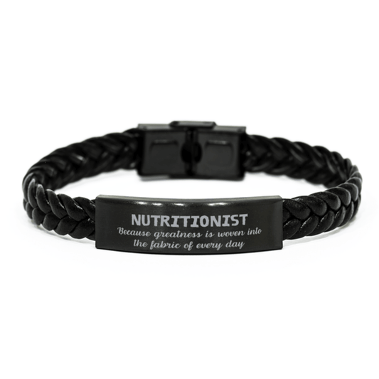 Sarcastic Nutritionist Braided Leather Bracelet Gifts, Christmas Holiday Gifts for Nutritionist Birthday, Nutritionist: Because greatness is woven into the fabric of every day, Coworkers, Friends - Mallard Moon Gift Shop