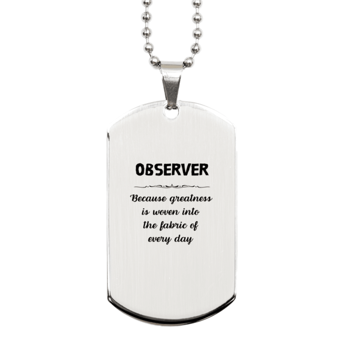 Sarcastic Observer Silver Dog Tag Gifts, Christmas Holiday Gifts for Observer Birthday, Observer: Because greatness is woven into the fabric of every day, Coworkers, Friends - Mallard Moon Gift Shop