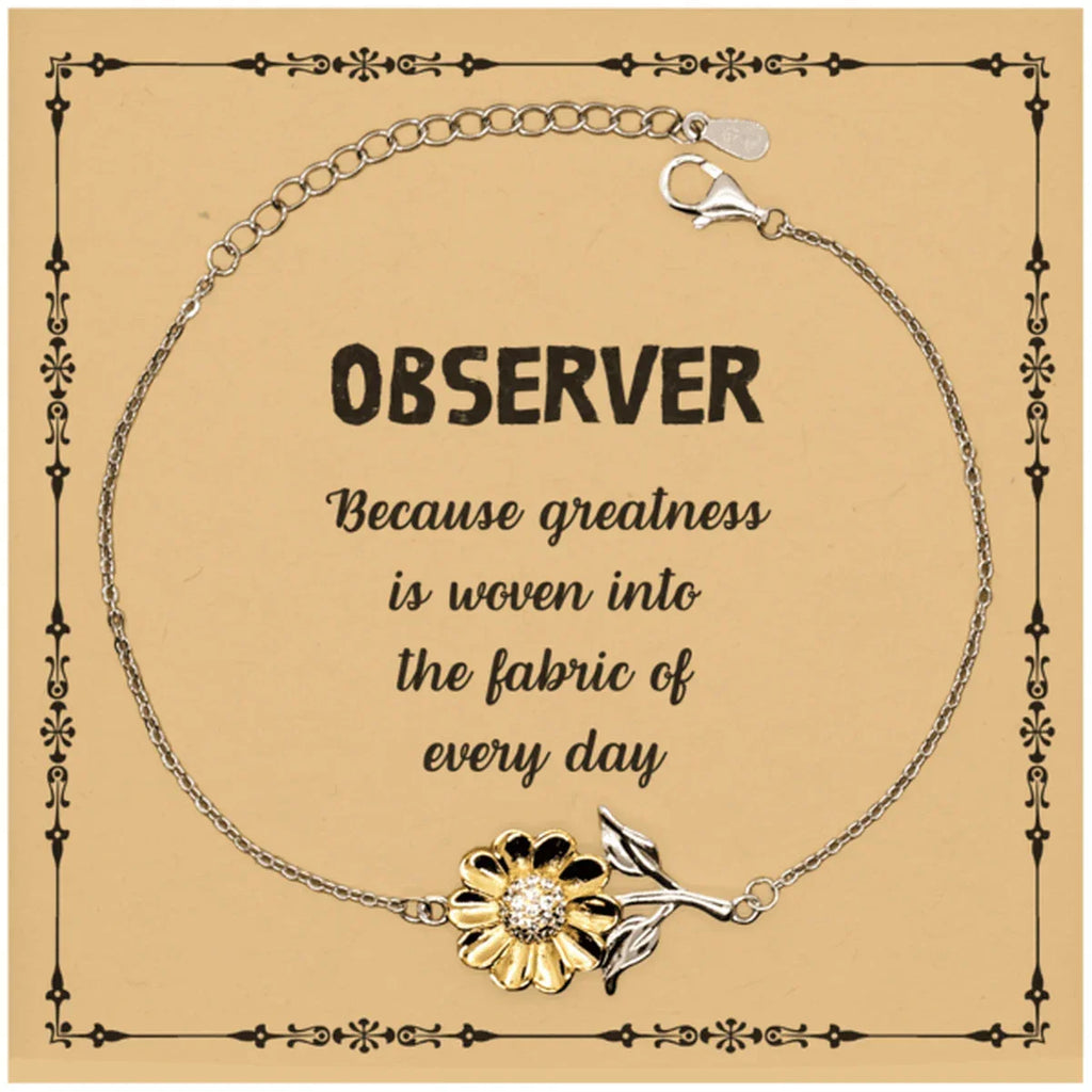 Sarcastic Observer Sunflower Bracelet Gifts, Christmas Holiday Gifts for Observer Birthday Message Card, Observer: Because greatness is woven into the fabric