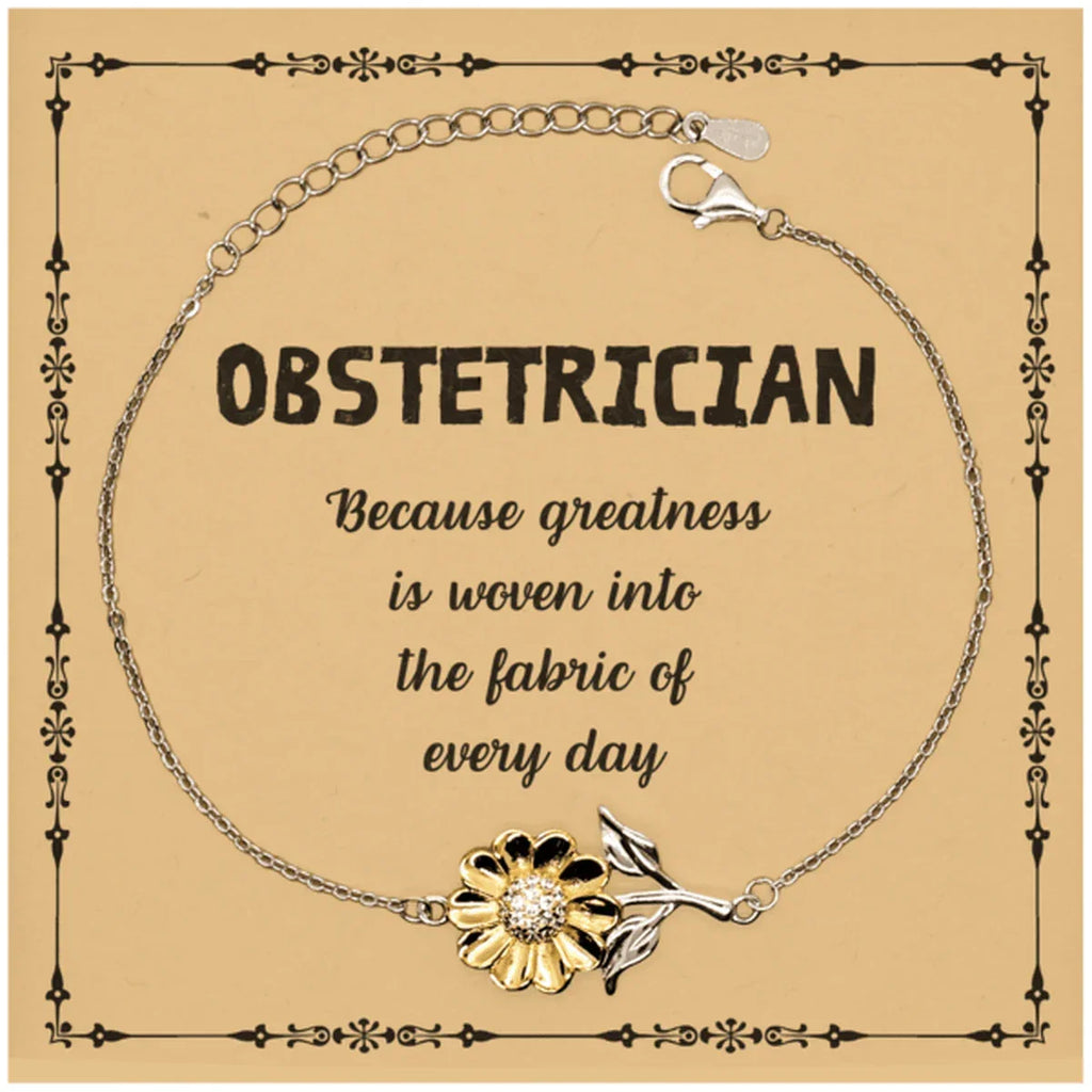 Sarcastic Obstetrician Sunflower Bracelet Gifts, Christmas Holiday Gifts for Obstetrician Birthday Message Card, Obstetrician: Because greatness is woven into the fabric