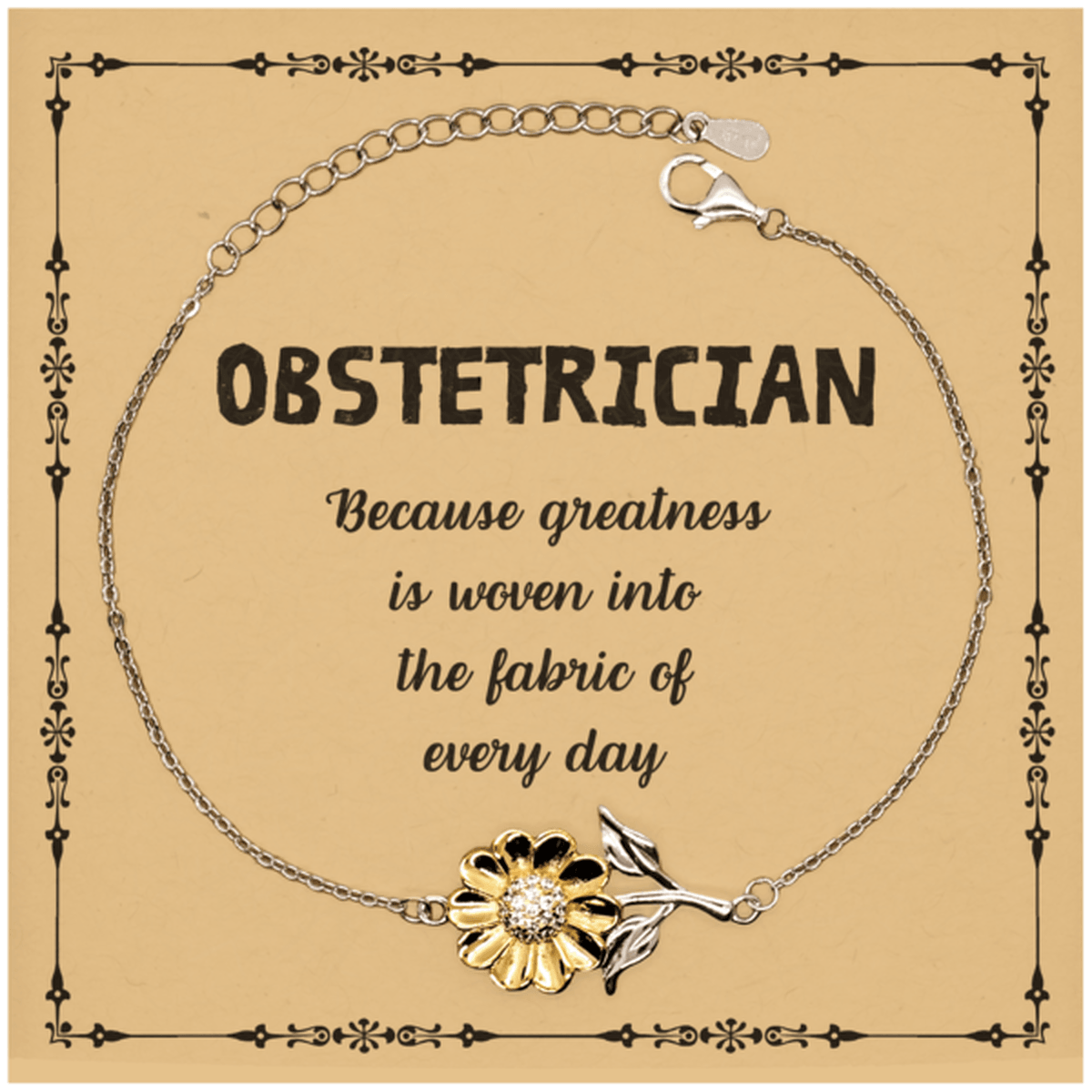 Sarcastic Obstetrician Sunflower Bracelet Gifts, Christmas Holiday Gifts for Obstetrician Birthday Message Card, Obstetrician: Because greatness is woven into the fabric of every day, Coworkers, Friends - Mallard Moon Gift Shop
