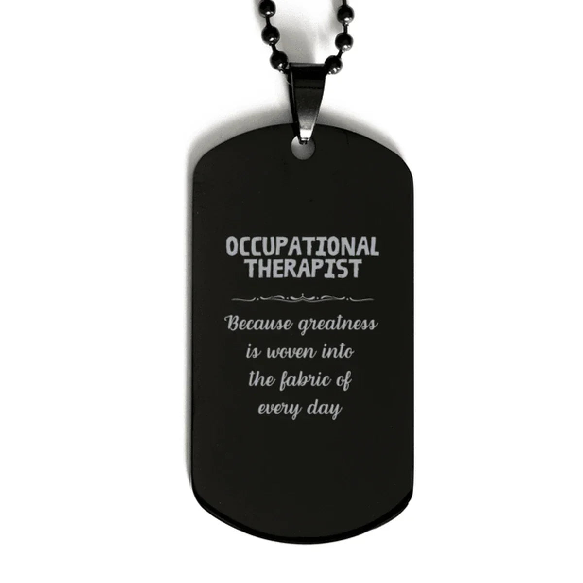 Sarcastic Occupational Therapist Black Dog Tag Gifts, Christmas Holiday Gifts for Occupational Therapist Birthday, Occupational Therapist: Because greatness is woven