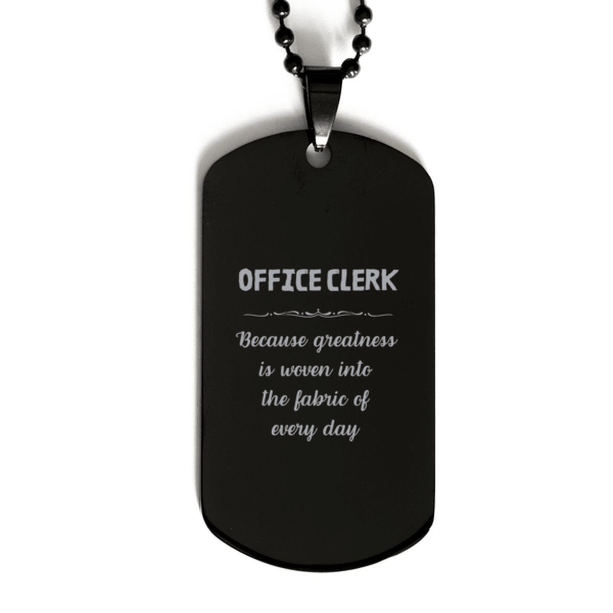 Sarcastic Office Clerk Black Dog Tag Gifts, Christmas Holiday Gifts for Office Clerk Birthday, Office Clerk: Because greatness is woven into the fabric of every day, Coworkers, Friends - Mallard Moon Gift Shop