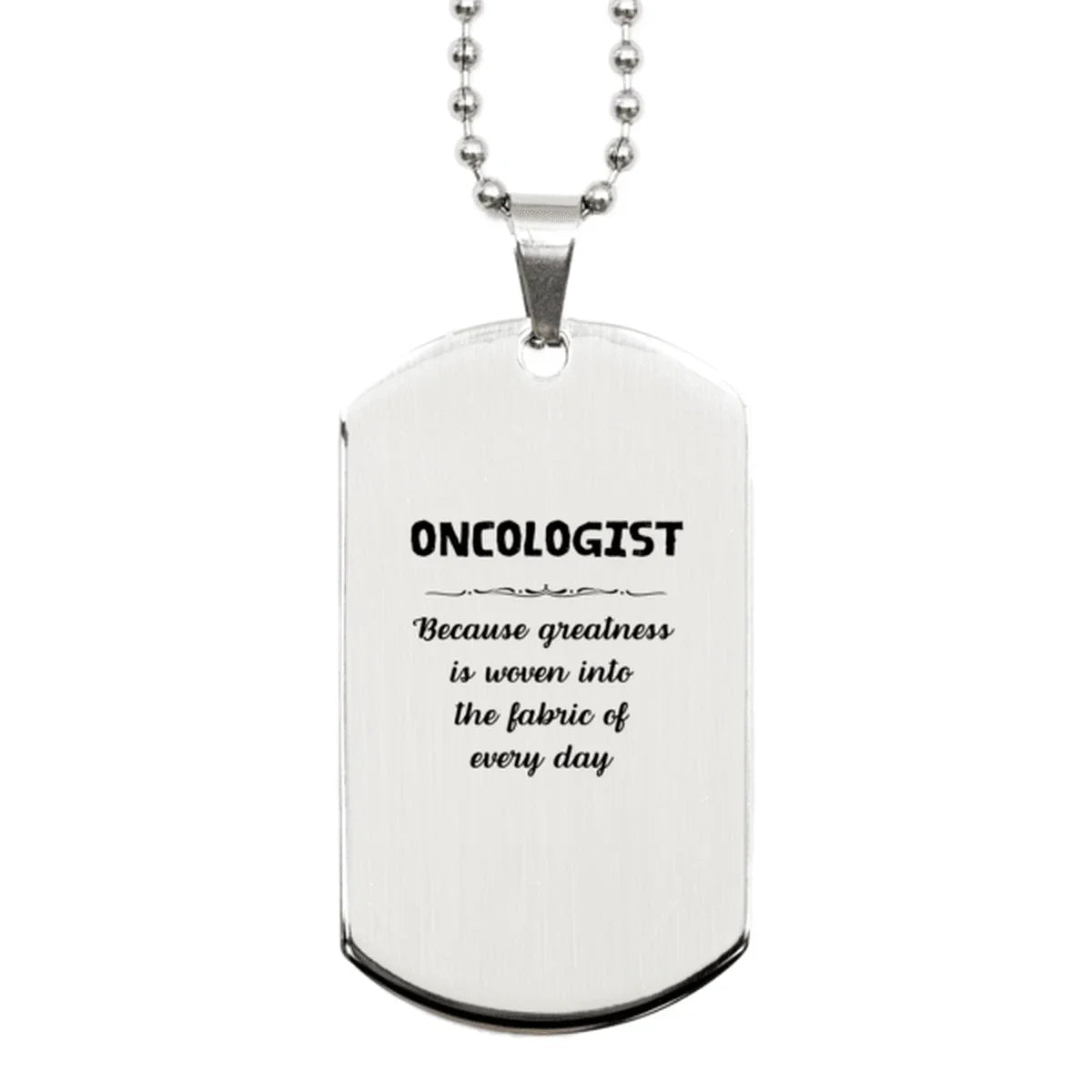 Sarcastic Oncologist Silver Dog Tag Gifts, Christmas Holiday Gifts for Oncologist Birthday, Oncologist: Because greatness is woven