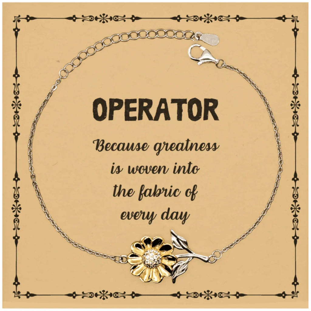 Sarcastic Operator Sunflower Bracelet Gifts, Christmas Holiday Gifts for Operator Birthday Message Card, Operator: Because greatness is woven into the fabric