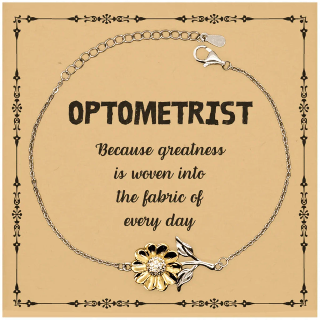 Sarcastic Optometrist Sunflower Bracelet Gifts, Christmas Holiday Gifts for Optometrist Birthday Message Card, Optometrist: Because greatness is woven into the fabric
