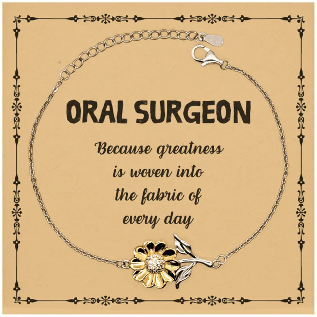 Sarcastic Oral Surgeon Sunflower Bracelet Gifts, Christmas Holiday Gifts for Oral Surgeon Birthday Message Card, Oral Surgeon: Because greatness is woven into the fabric