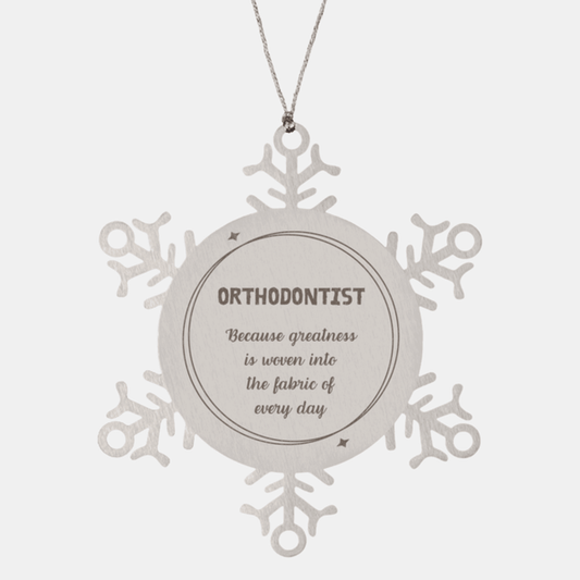 Sarcastic Orthodontist Snowflake Ornament Gifts, Christmas Holiday Gifts for Orthodontist Ornament, Orthodontist: Because greatness is woven into the fabric of every day, Coworkers, Friends - Mallard Moon Gift Shop