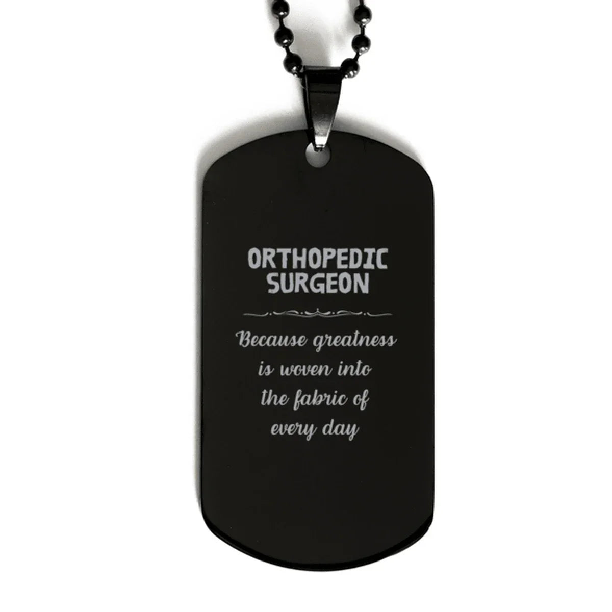 Sarcastic Orthopedic Surgeon Black Dog Tag Gifts, Christmas Holiday Gifts for Orthopedic Surgeon Birthday, Orthopedic Surgeon: Because greatness is woven