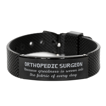 Sarcastic Orthopedic Surgeon Black Shark Mesh Bracelet Gifts, Christmas Holiday Gifts for Orthopedic Surgeon Birthday, Orthopedic Surgeon: Because greatness is woven into the fabric of every day, Coworkers, Friends - Mallard Moon Gift Shop
