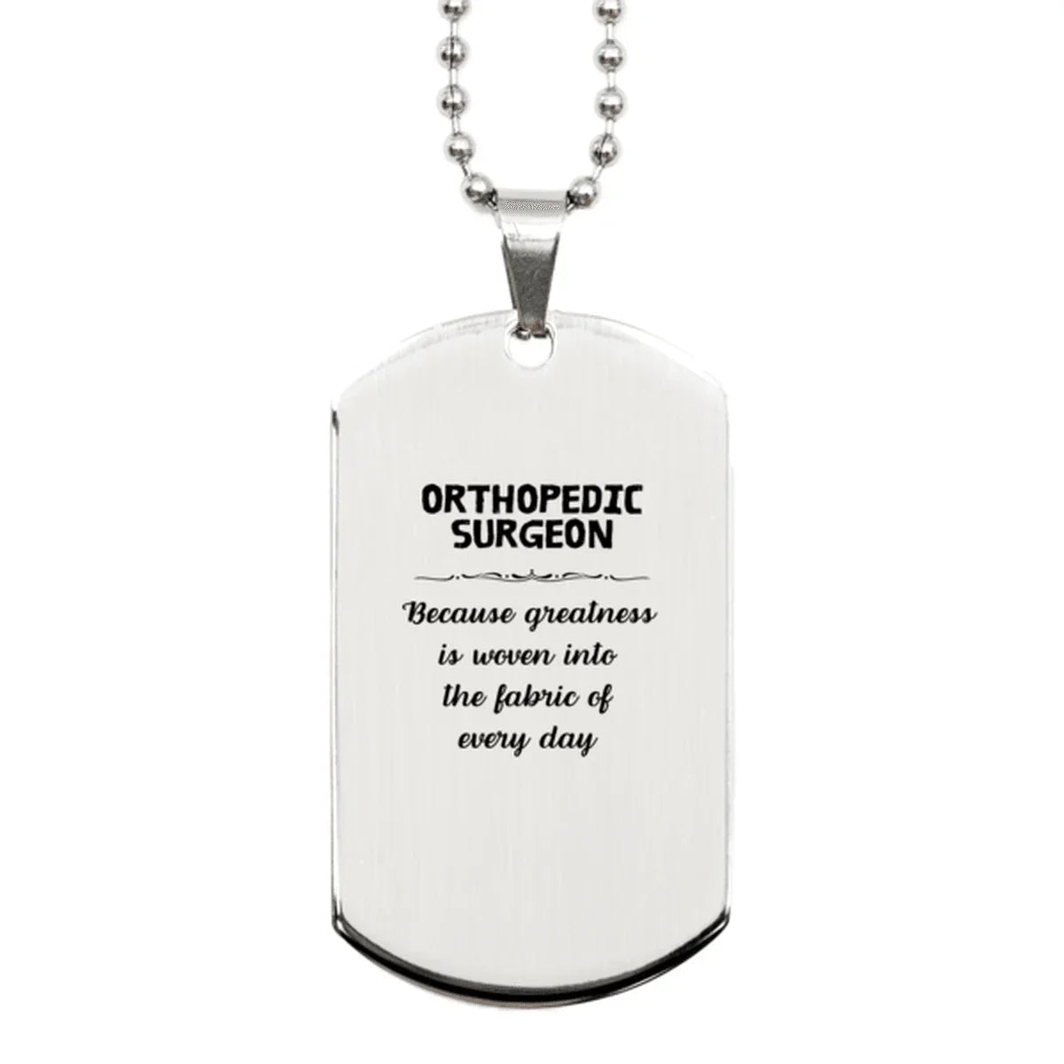 Sarcastic Orthopedic Surgeon Silver Dog Tag Gifts, Christmas Holiday Gifts for Orthopedic Surgeon Birthday, Orthopedic Surgeon: Because greatness is woven