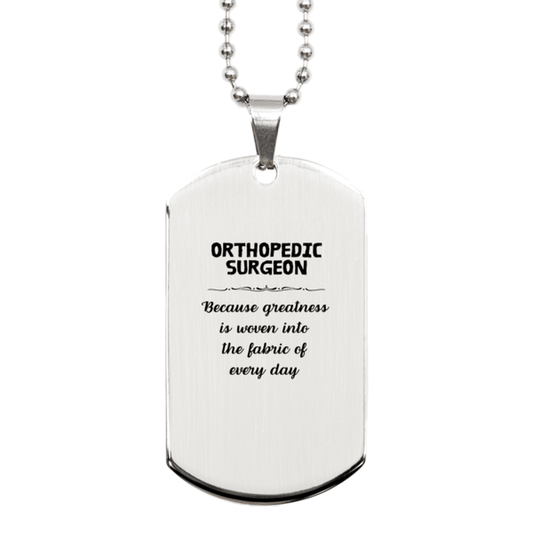Sarcastic Orthopedic Surgeon Silver Dog Tag Gifts, Christmas Holiday Gifts for Orthopedic Surgeon Birthday, Orthopedic Surgeon: Because greatness is woven into the fabric of every day, Coworkers, Friends - Mallard Moon Gift Shop