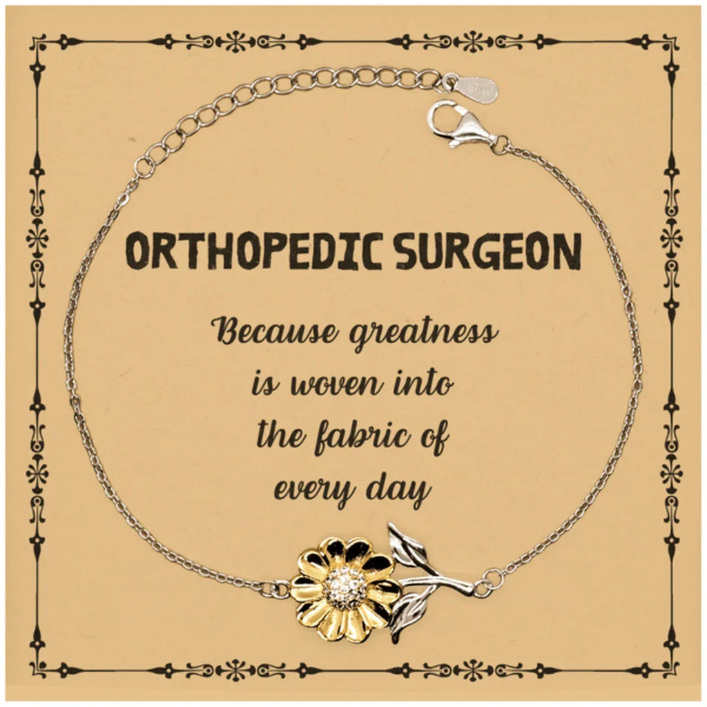 Sarcastic Orthopedic Surgeon Sunflower Bracelet Gifts, Christmas Holiday Gifts for Orthopedic Surgeon Birthday Message Card, Orthopedic Surgeon: Because greatness is woven into the fabric