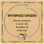 Sarcastic Orthopedic Surgeon Sunflower Bracelet Gifts, Christmas Holiday Gifts for Orthopedic Surgeon Birthday Message Card, Orthopedic Surgeon: Because greatness is woven into the fabric