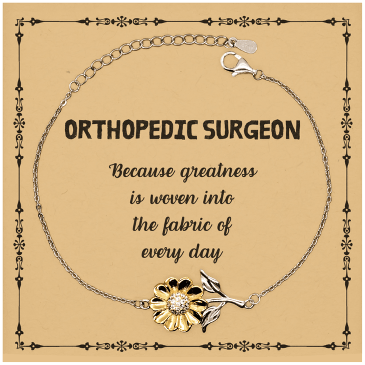 Sarcastic Orthopedic Surgeon Sunflower Bracelet Gifts, Christmas Holiday Gifts for Orthopedic Surgeon Birthday Message Card, Orthopedic Surgeon: Because greatness is woven into the fabric of every day, Coworkers, Friends - Mallard Moon Gift Shop