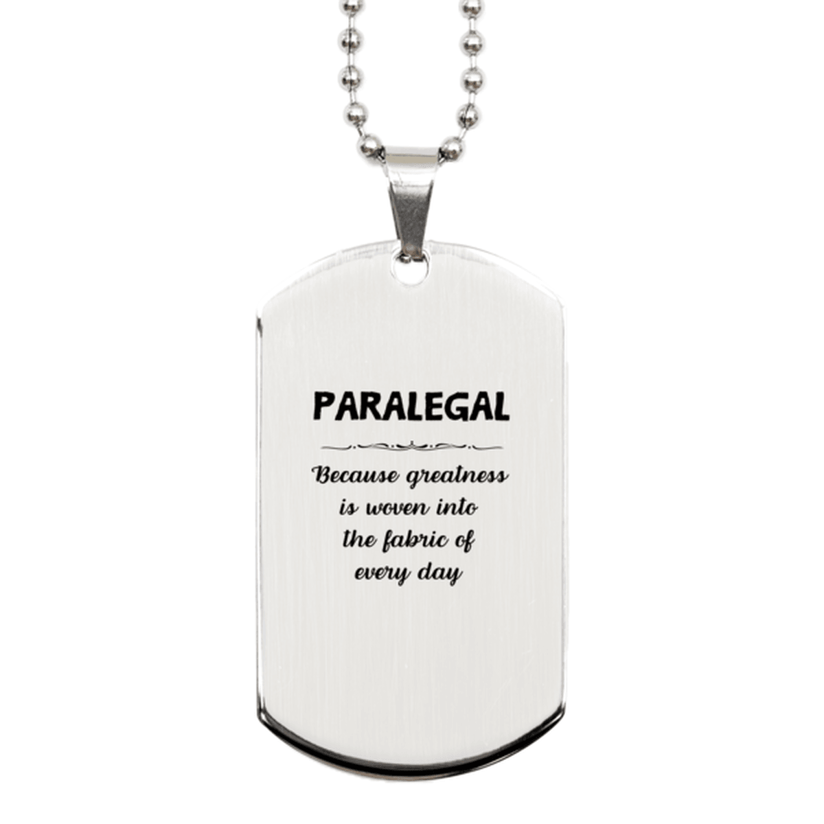 Sarcastic Paralegal Silver Dog Tag Gifts, Christmas Holiday Gifts for Paralegal Birthday, Paralegal: Because greatness is woven into the fabric of every day, Coworkers, Friends - Mallard Moon Gift Shop
