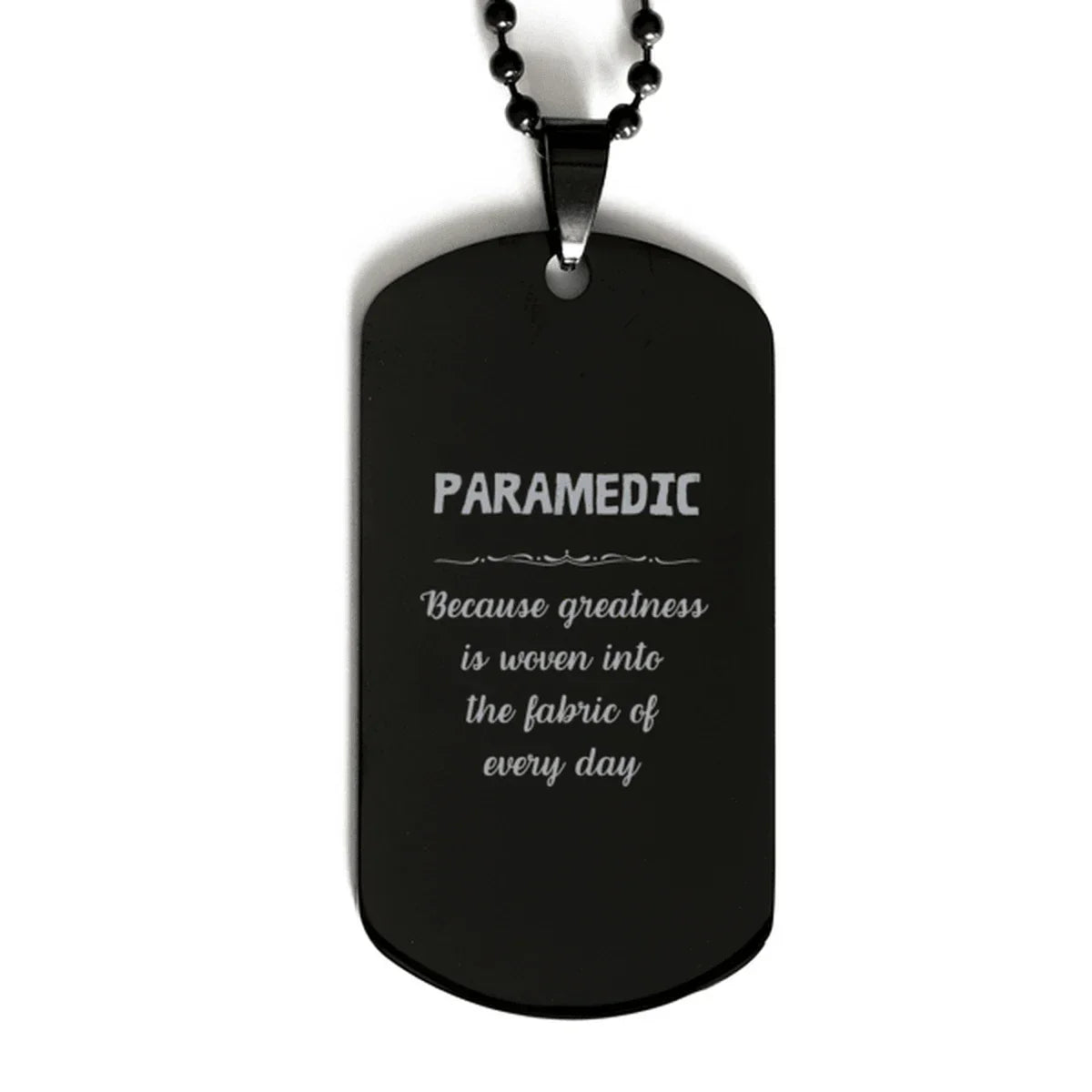 Sarcastic Paramedic Black Dog Tag Gifts, Christmas Holiday Gifts for Paramedic Birthday, Paramedic: Because greatness is woven